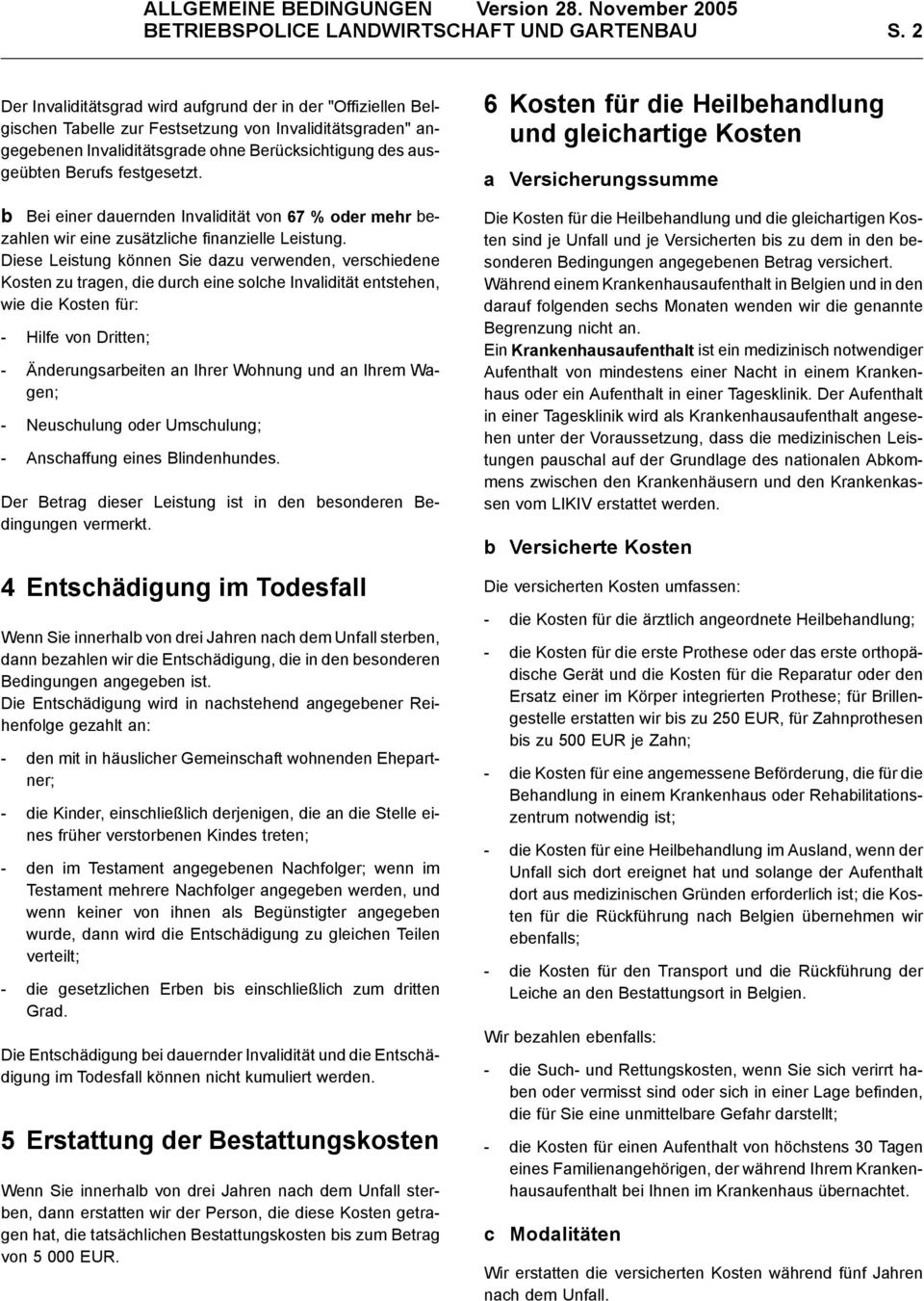 festgesetzt. b Bei einer dauernden Invalidität von 67 % oder mehr bezahlen wir eine zusätzliche finanzielle Leistung.