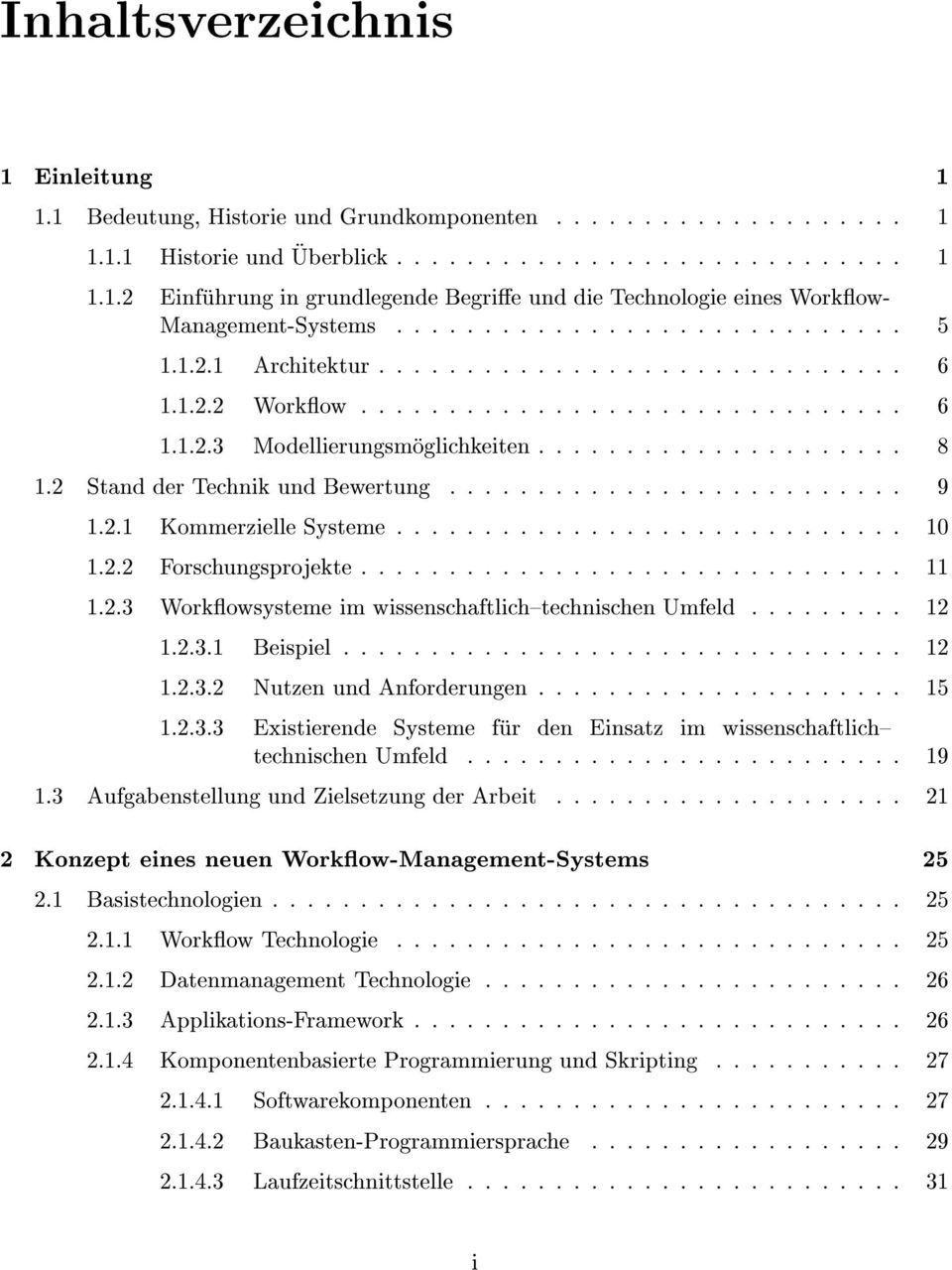 2 Stand der Technik und Bewertung.......................... 9 1.2.1 Kommerzielle Systeme............................. 10 1.2.2 Forschungsprojekte............................... 11 1.2.3 Workowsysteme im wissenschaftlich{technischen Umfeld.