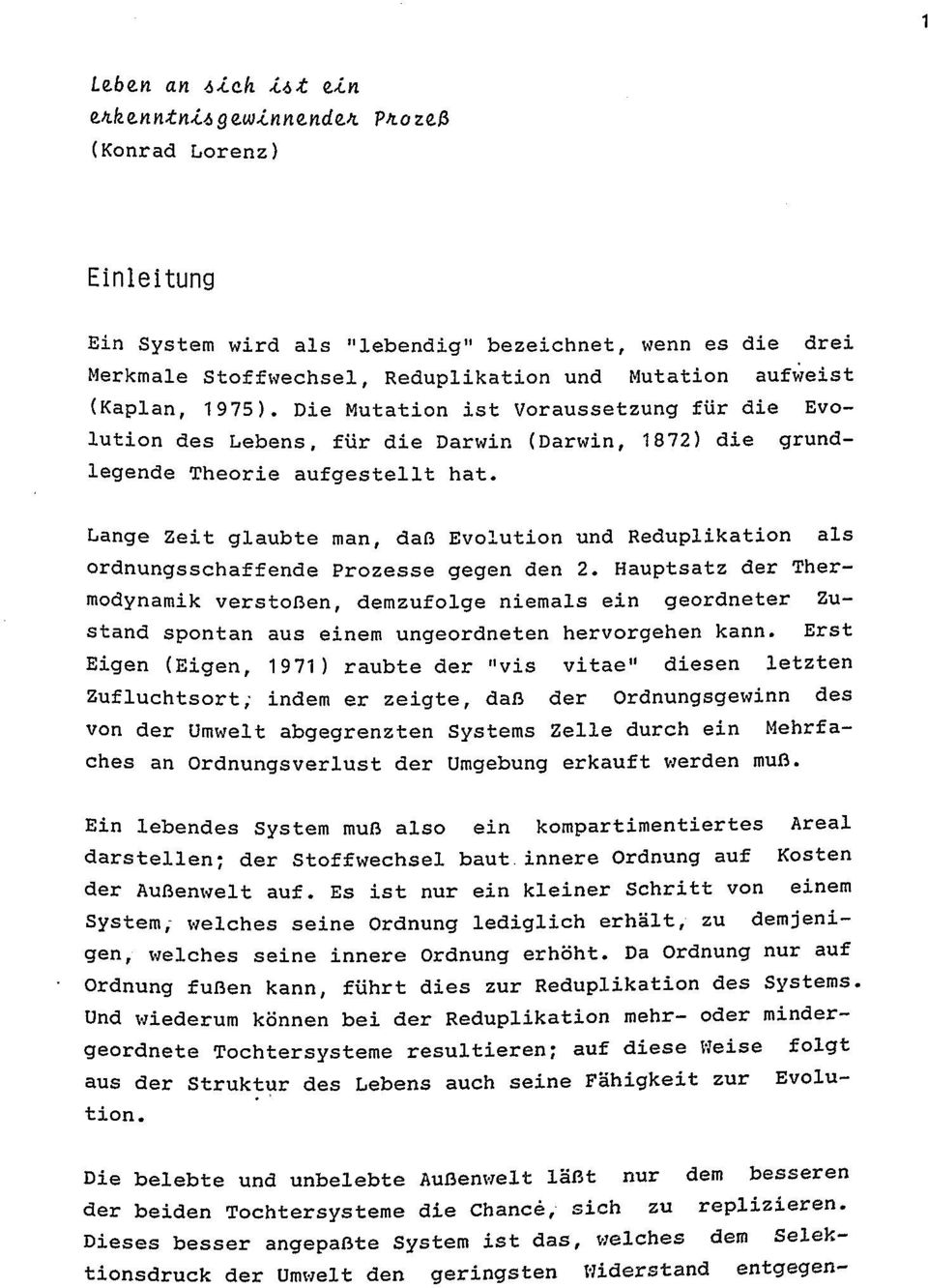 Die Mutation ist Voraussetzung für die Evolution des Lebens, für die Darwin (Darwin, 1872) die grundlegende Theorie aufgestellt hat.