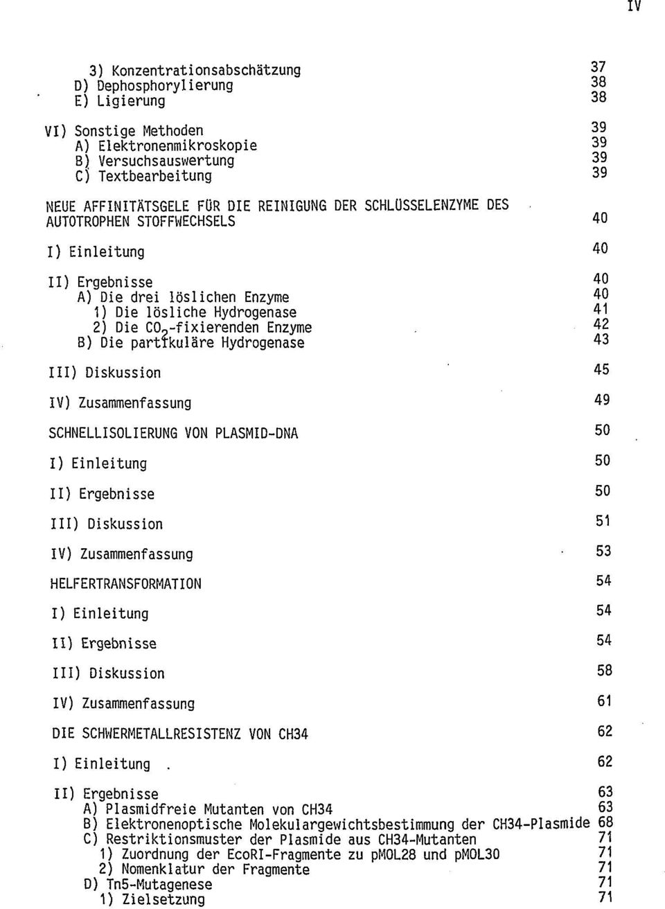 42 B) Die partikuläre Hydrogenase 43 III) Diskussion ' 45 IV) Zusammenfassung 49 SCHNELLISOLIERUNG VON PLASMID-DNA 50 I) Einleitung 50 II) Ergebnisse 50 III) Diskussion 51 IV) Zusammenfassung 53