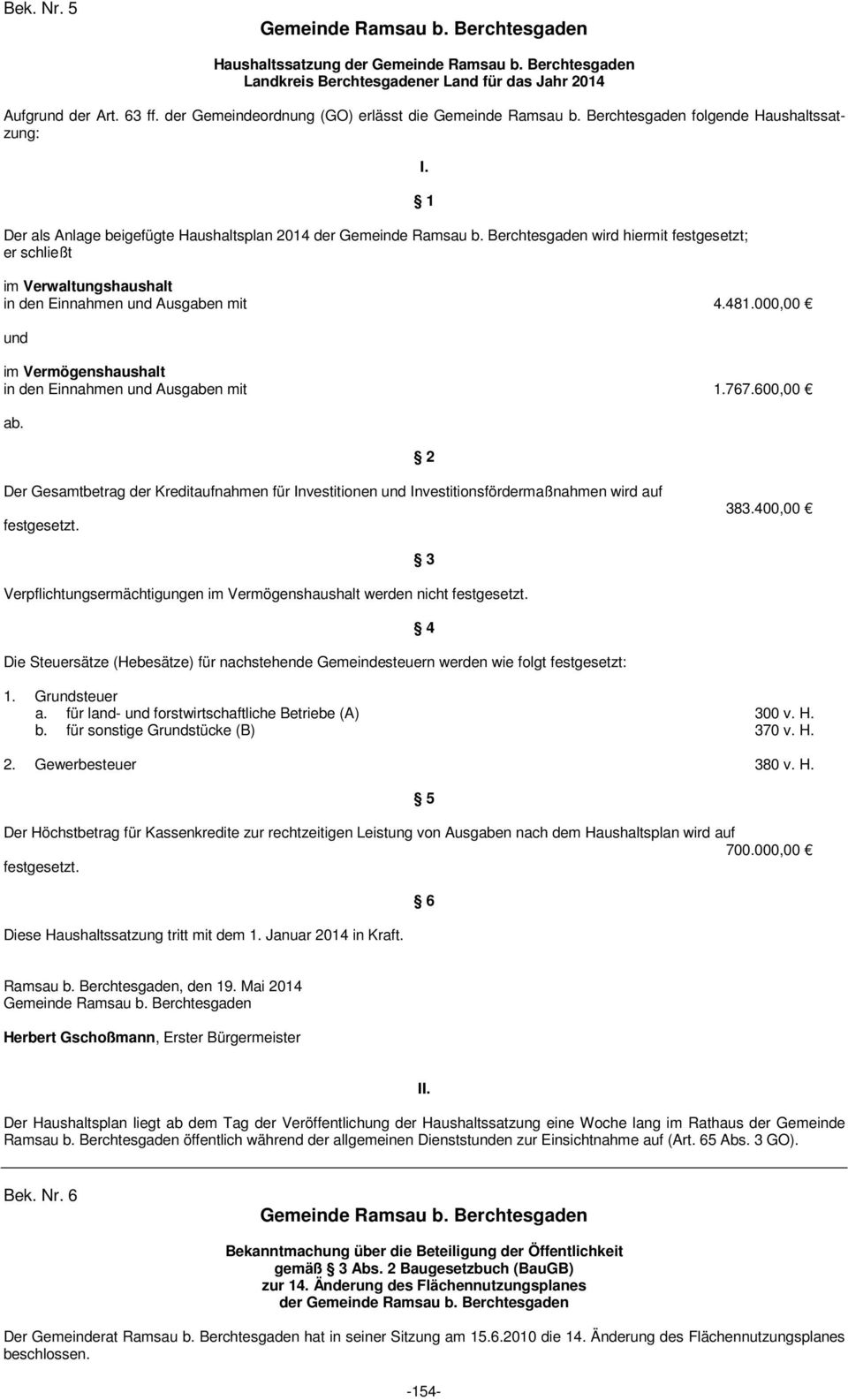 Ausgaben mit 4.481.000,00 und im Vermögenshaushalt in den Einnahmen und Ausgaben mit 1.767.600,00 ab. I.