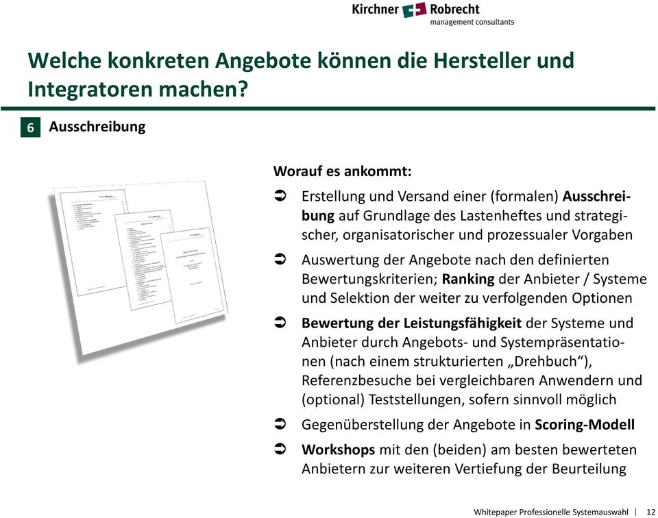 definierten Bewertungskriterien; Ranking der Anbieter / Systeme und Selektion der weiter zu verfolgenden Optionen Bewertung der Leistungsfähigkeit der Systeme und Anbieter durch Angebots- und