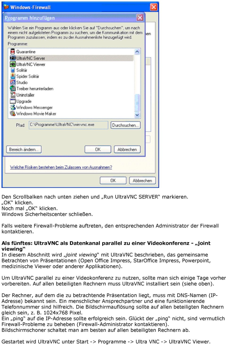 Als fünftes: UltraVNC als Datenkanal parallel zu einer Videokonferenz - joint viewing In diesem Abschnitt wird joint viewing mit UltraVNC beschrieben, das gemeinsame Betrachten von Präsentationen