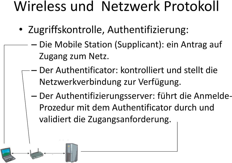Der Authentificator: kontrolliert und stellt die Netzwerkverbindung zur Verfügung.