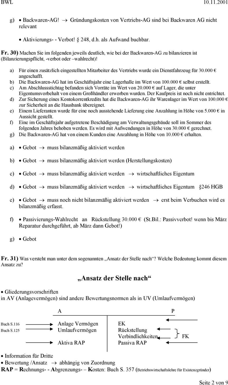 a) Für einen zusätzlich eingestellten Mitarbeiter des Vertriebs wurde ein Dienstfahrzeug für 30.000 angeschafft. b) Die Backwaren-AG hat im Geschäftsjahr eine Lagerhalle im Wert von 100.