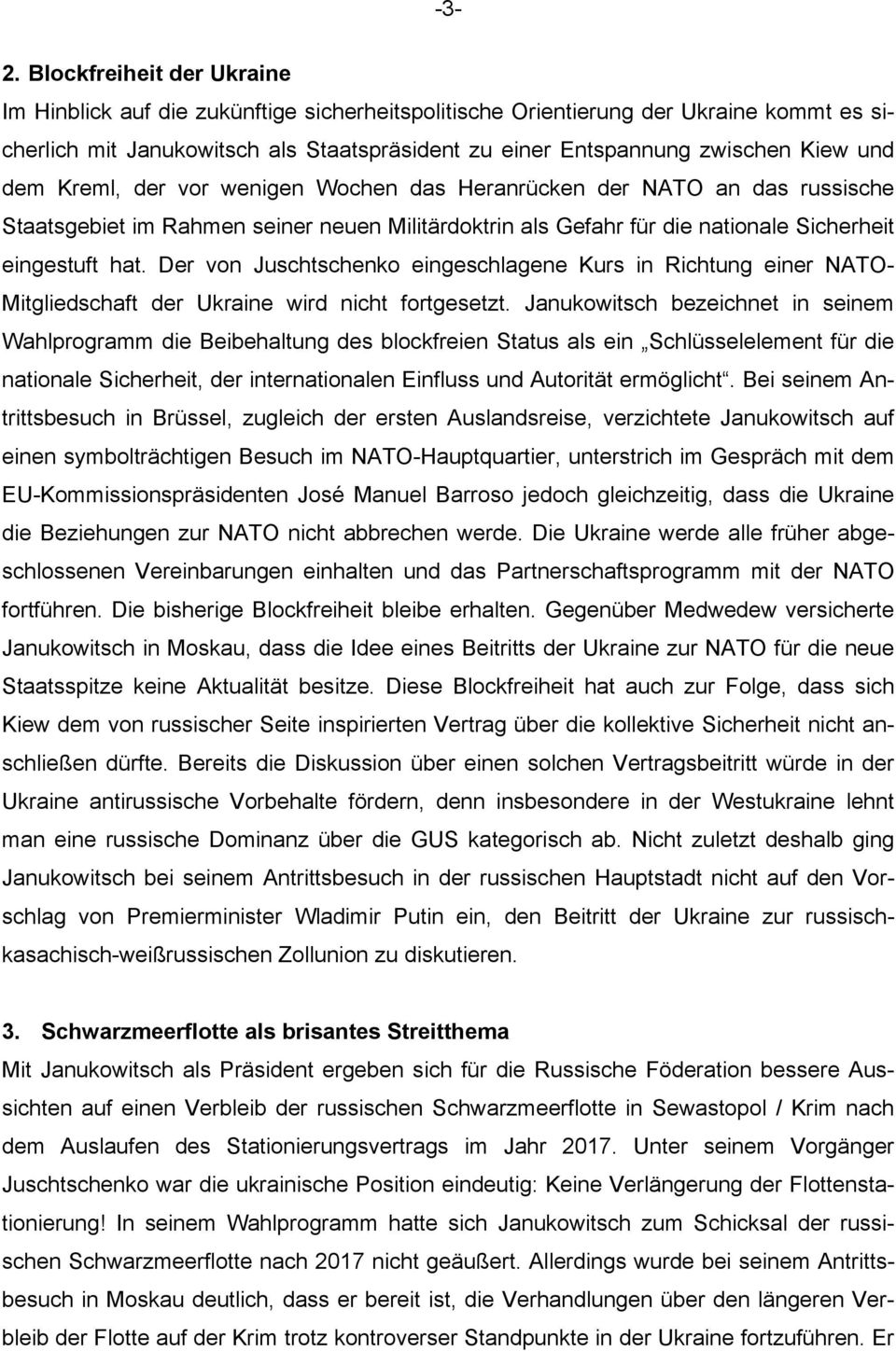 Der von Juschtschenko eingeschlagene Kurs in Richtung einer NATO- Mitgliedschaft der Ukraine wird nicht fortgesetzt.