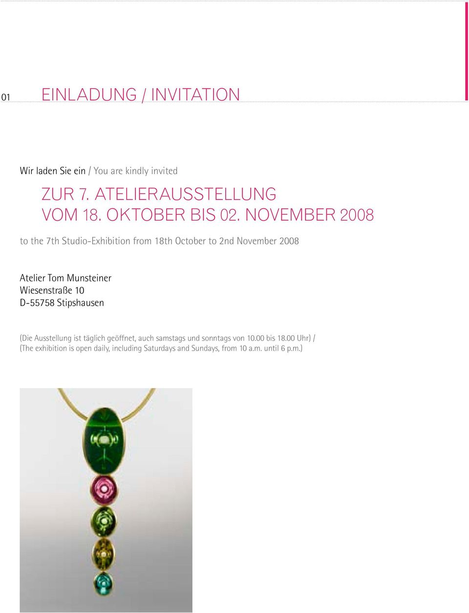 November 2008 to the 7th Studio-Exhibition from 18th October to 2nd November 2008 Atelier Tom Munsteiner