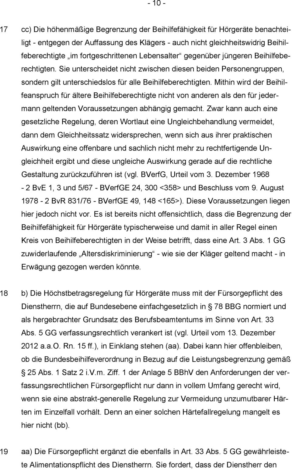 Mithin wird der Beihilfeanspruch für ältere Beihilfeberechtigte nicht von anderen als den für jedermann geltenden Voraussetzungen abhängig gemacht.