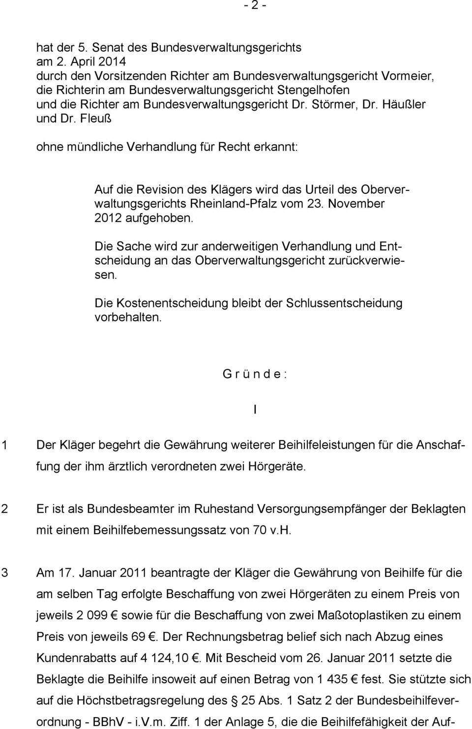 Häußler und Dr. Fleuß ohne mündliche Verhandlung für Recht erkannt: Auf die Revision des Klägers wird das Urteil des Oberverwaltungsgerichts Rheinland-Pfalz vom 23. November 2012 aufgehoben.