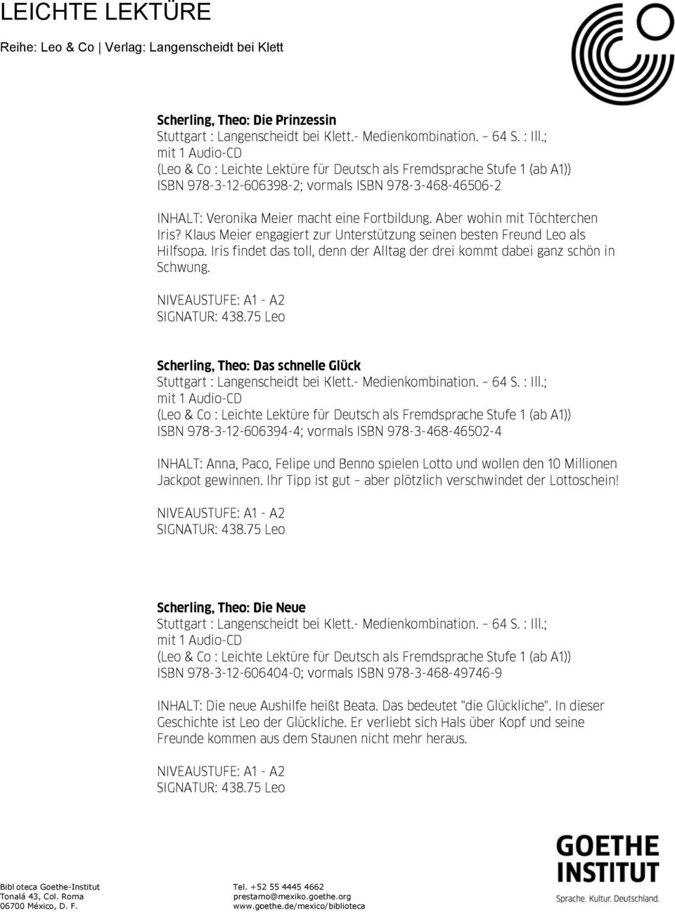 Scherling, Theo: Das schnelle Glück Fremdsprache Stufe 1 (ab ISBN 978-3-12-606394-4; vormals ISBN 978-3-468-46502-4 INHALT: Anna, Paco, Felipe und Benno spielen Lotto und wollen den 10 Millionenn