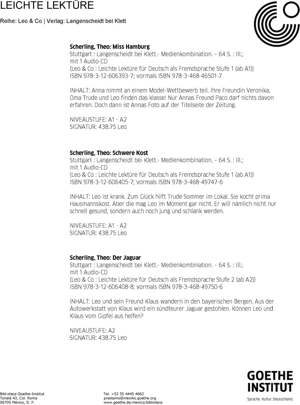 Scherling, Theo: Schwere Kost Fremdsprache Stufe 1 (ab ISBN 978-3-12-606405-7; vormals ISBN 978-3-468-49747-6 INHALT: ist krank. Zum Glück hilft Trude Sommer im Lokal. Sie kocht prima Hausmannskost.