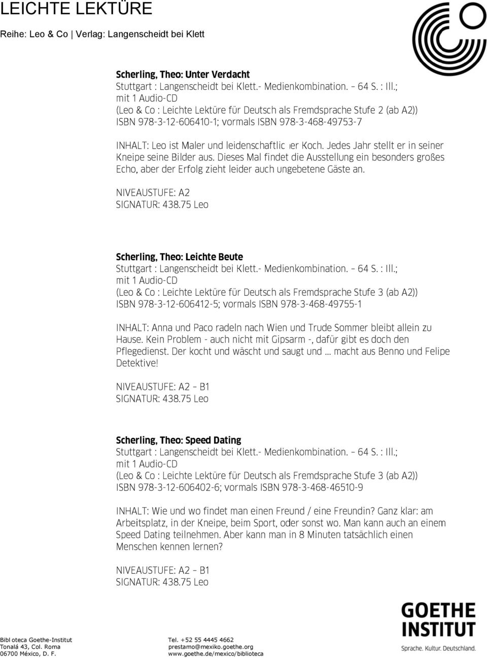 Scherling, Theo: Leichte Beutee Fremdsprache Stufe 3 (ab ISBN 978-3-12-606412-5; vormals ISBN 978-3-468-49755-1 INHALT: Anna und Paco radeln nach Wien und Trude Sommer bleibt allein zu Hause.