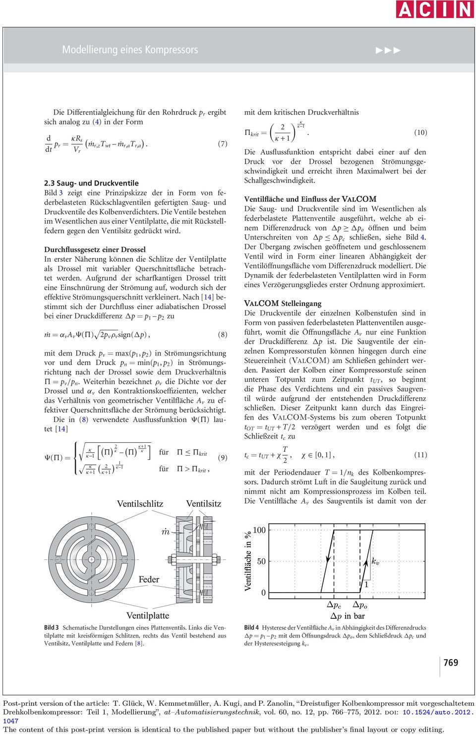 Die Ventile bestehen im Wesentlichen aus einer Ventilplatte, ie mit Rückstellfeern gegen en Ventilsitz gerückt wir.