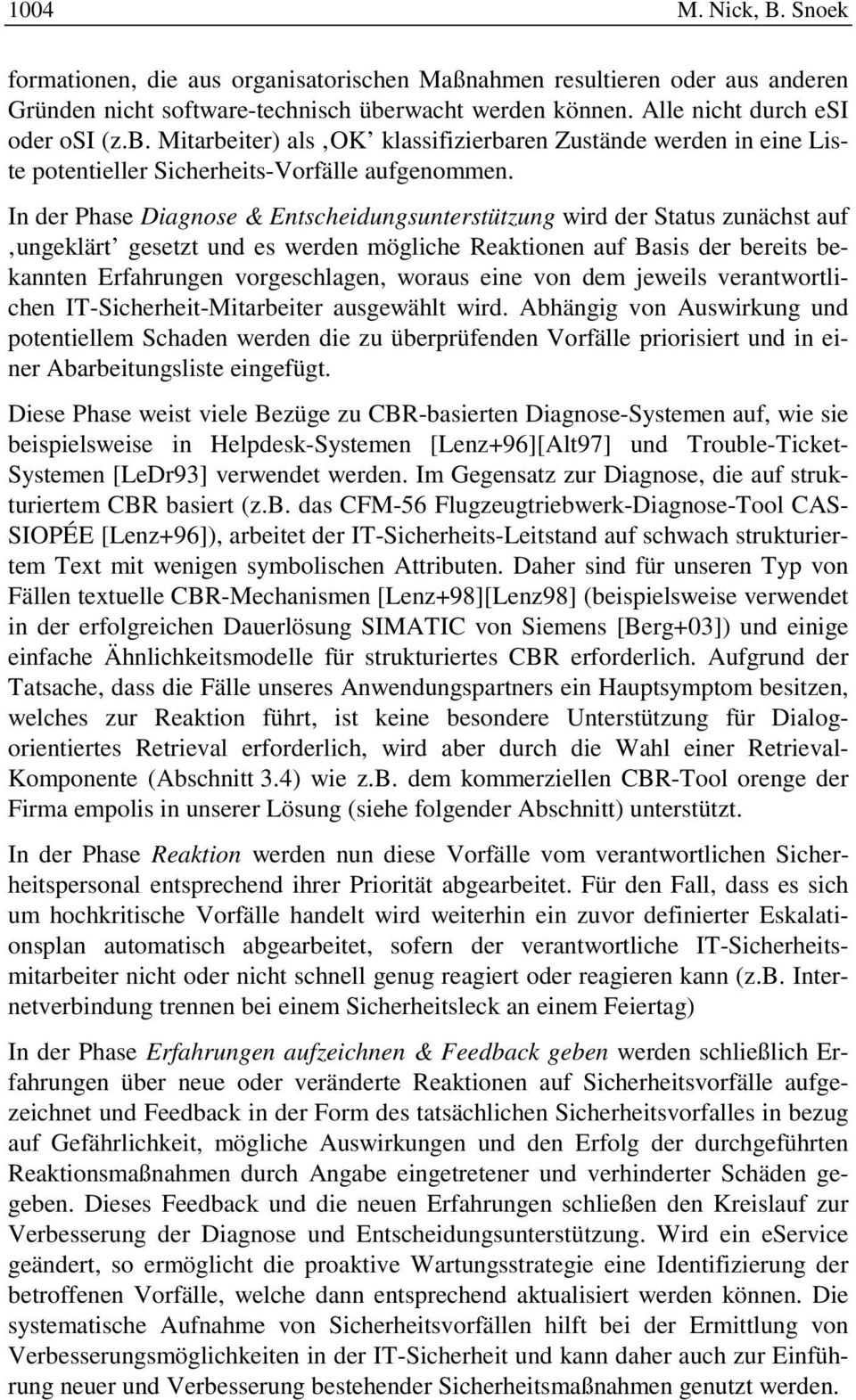 In der Phase Diagnose & Entscheidungsunterstützung wird der Status zunächst auf ungeklärt gesetzt und es werden mögliche Reaktionen auf Basis der bereits bekannten Erfahrungen vorgeschlagen, woraus