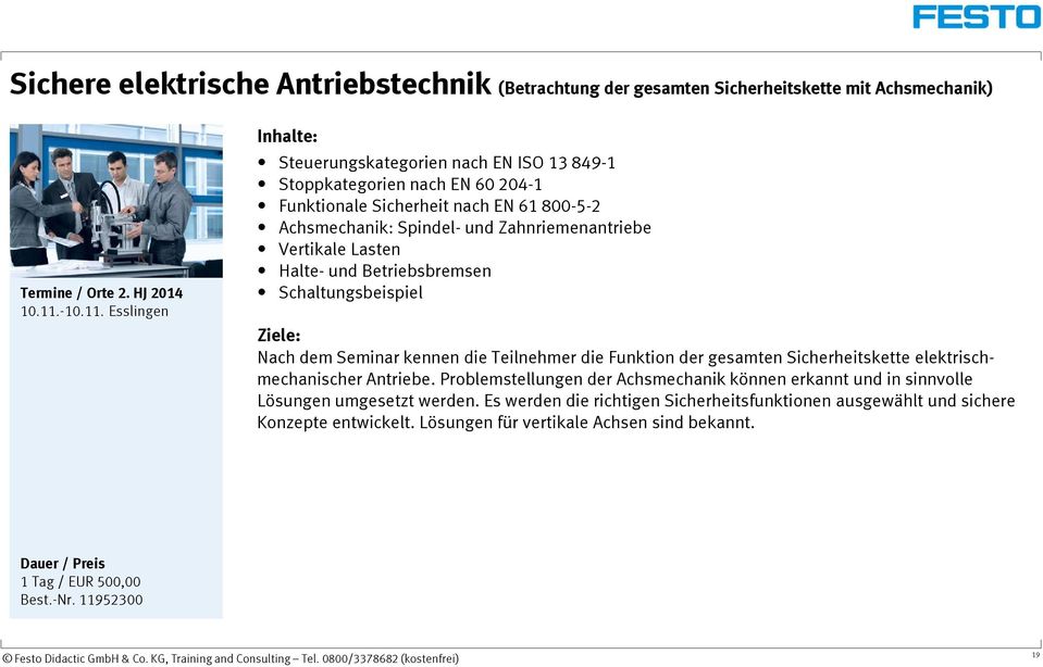 Esslingen Steuerungskategorien nach EN ISO 13 849-1 Stoppkategorien nach EN 60 204-1 Funktionale Sicherheit nach EN 61 800-5-2 Achsmechanik: Spindel- und Zahnriemenantriebe Vertikale