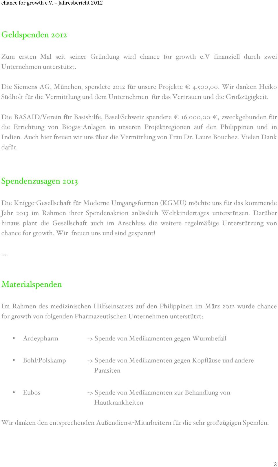 000,00, zweckgebunden für die Errichtung von Biogas-Anlagen in unseren Projektregionen auf den Philippinen und in Indien. Auch hier freuen wir uns über die Vermittlung von Frau Dr. Laure Bouchez.