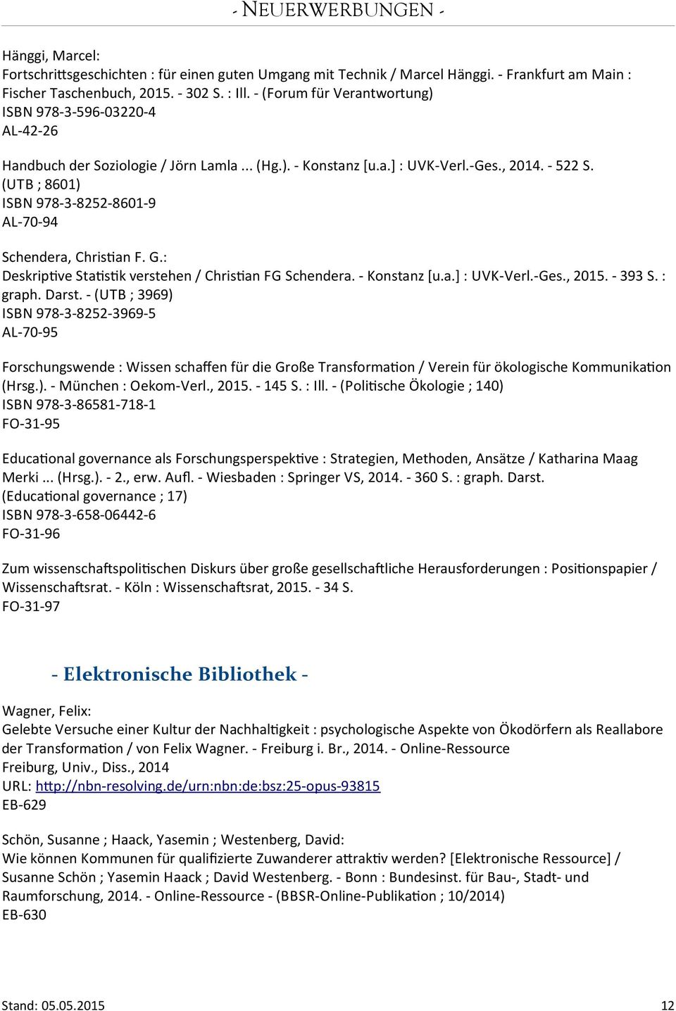 (UTB ; 8601) ISBN 978-3-8252-8601-9 AL-70-94 Schendera, Christan F. G.: Deskriptve Statstk verstehen / Christan FG Schendera. - Konstanz [u.a.] : UVK-Verl.-Ges., 2015. - 393 S. : graph. Darst.