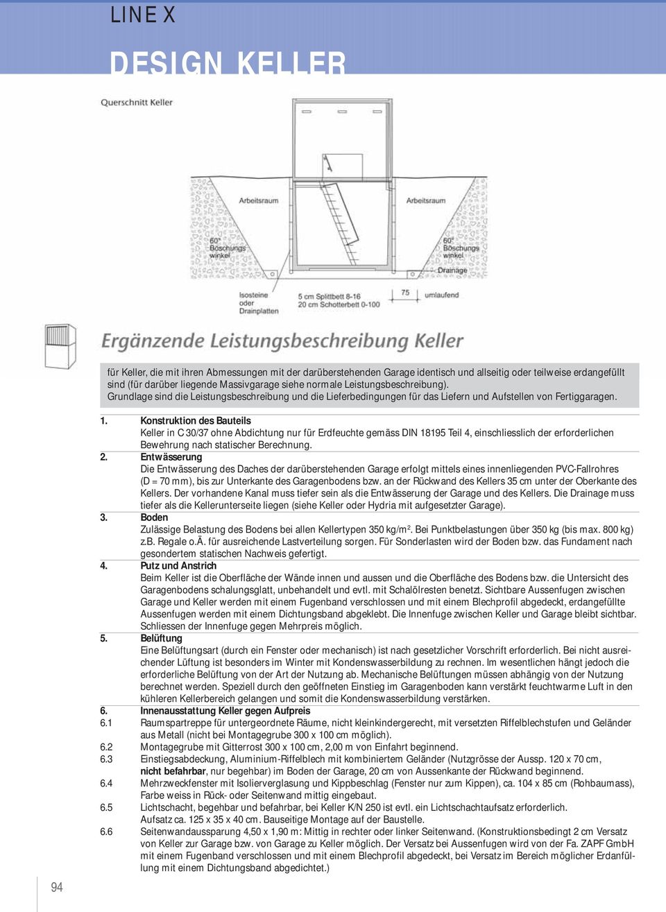 Konstruktion des Bauteils Keller in C 30/37 ohne Abdichtung nur für Erdfeuchte gemäss DIN 18195 Teil 4, einschliesslich der erforderlichen Bewehrung nach statischer Berechnung. 2.