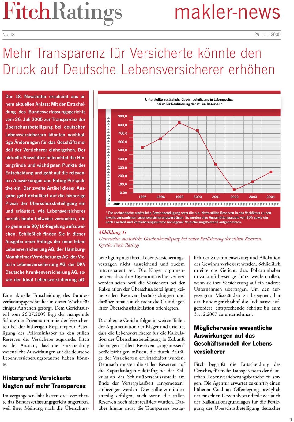 Juli 2005 zur Transparenz der Überschussbeteiligung bei deutschen Lebensversicherern könnten nachhaltige Änderungen für das Geschäftsmodell der Versicherer einhergehen.
