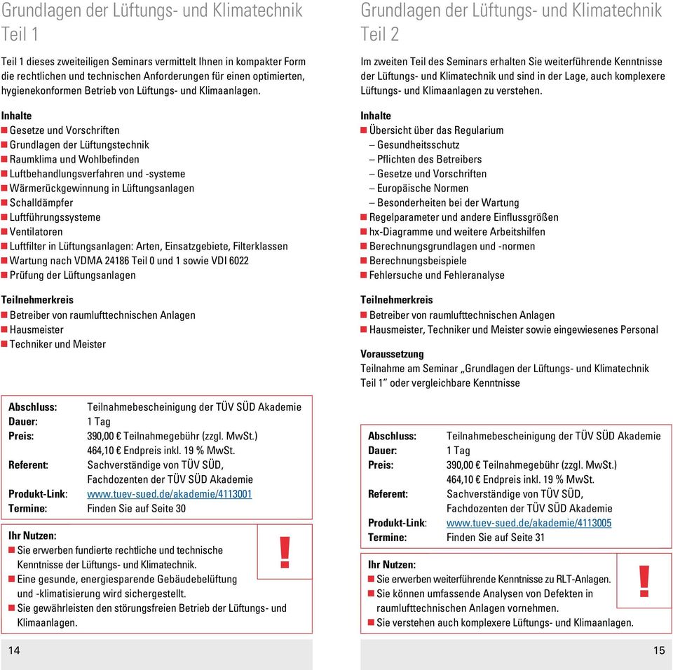 Gesetze und Vorschriften Grundlagen der Lüftungstechnik Raumklima und Wohlbefinden Luftbehandlungsverfahren und -systeme Wärmerückgewinnung in Lüftungsanlagen Schalldämpfer Luftführungssysteme