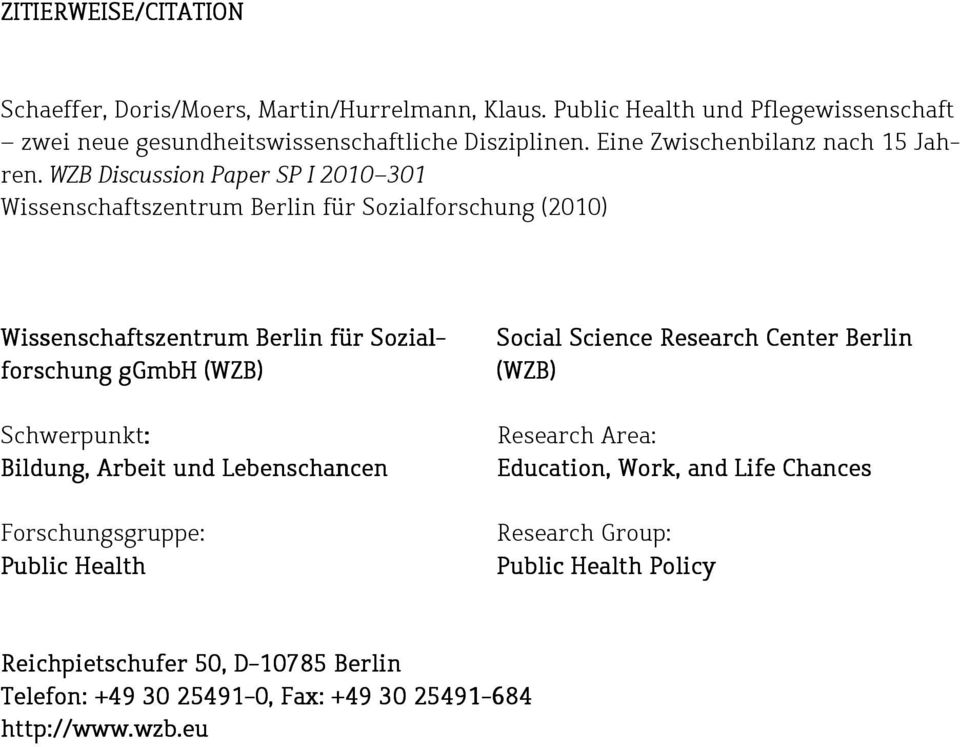 WZB Discussion Paper SP I 2010-301 Wissenschaftszentrum Berlin für Sozialforschung (2010) Wissenschaftszentrum Berlin für Sozial- forschung ggmbh (WZB) Schwerpunkt:
