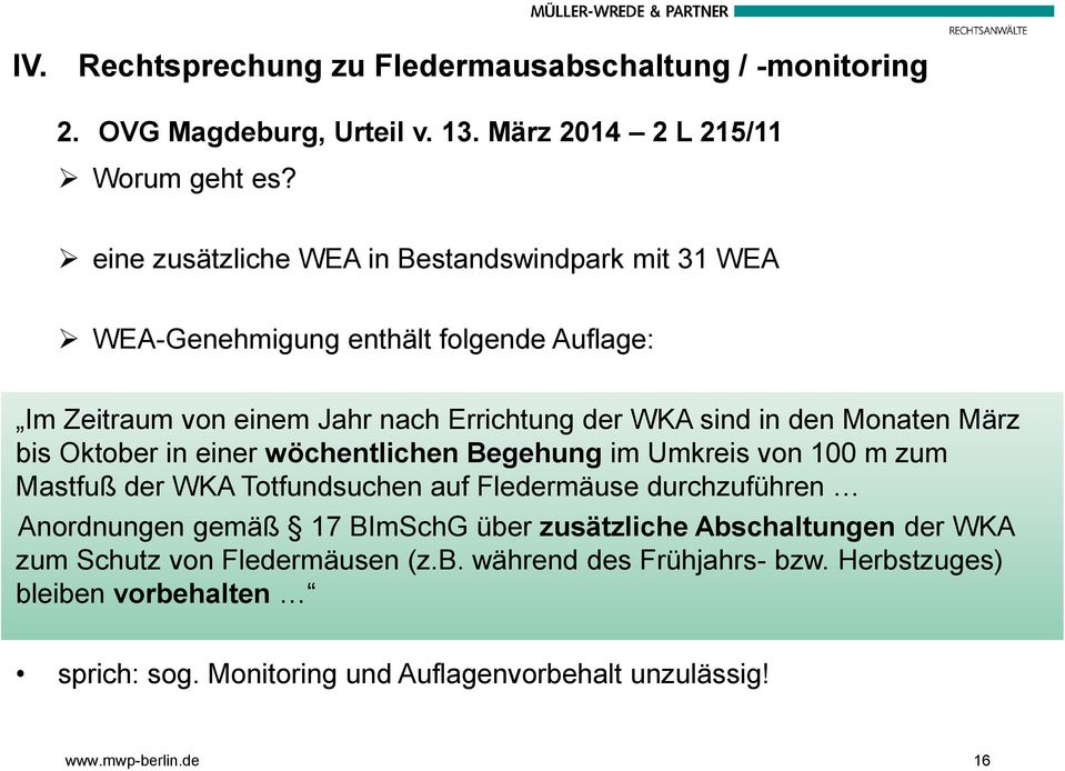 März bis Oktober in einer wöchentlichen Begehung im Umkreis von 100 m zum Mastfuß der WKA Totfundsuchen auf Fledermäuse durchzuführen Anordnungen gemäß 17 BImSchG
