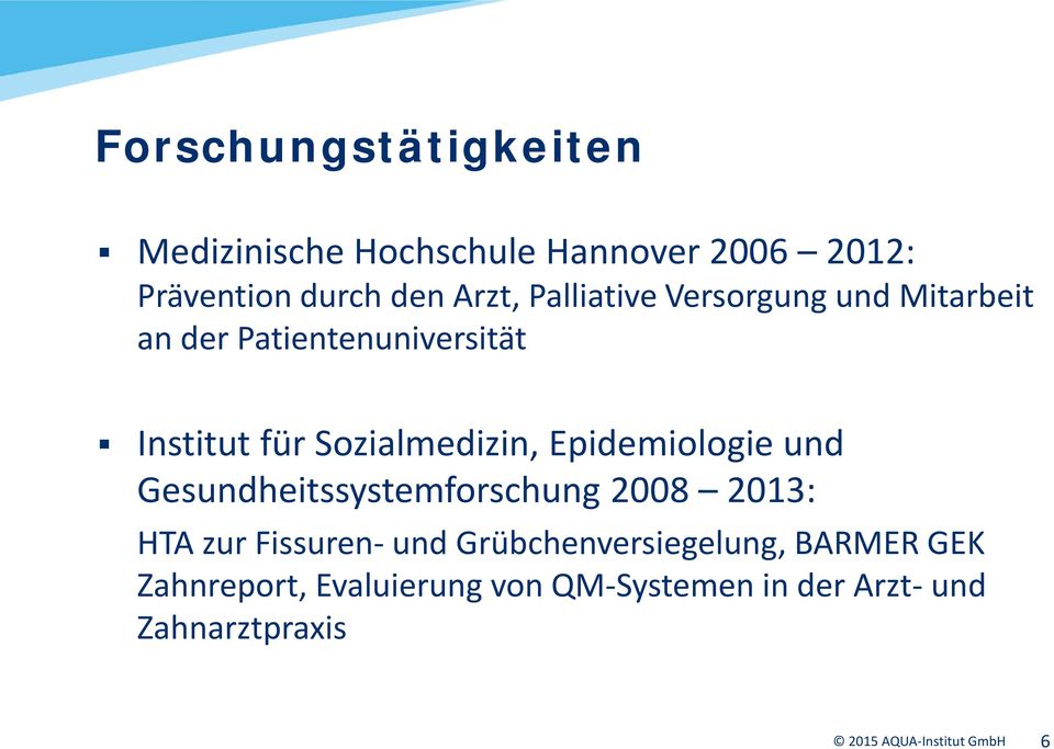 Epidemiologie und Gesundheitssystemforschung 2008 2013: HTA zur Fissuren- und