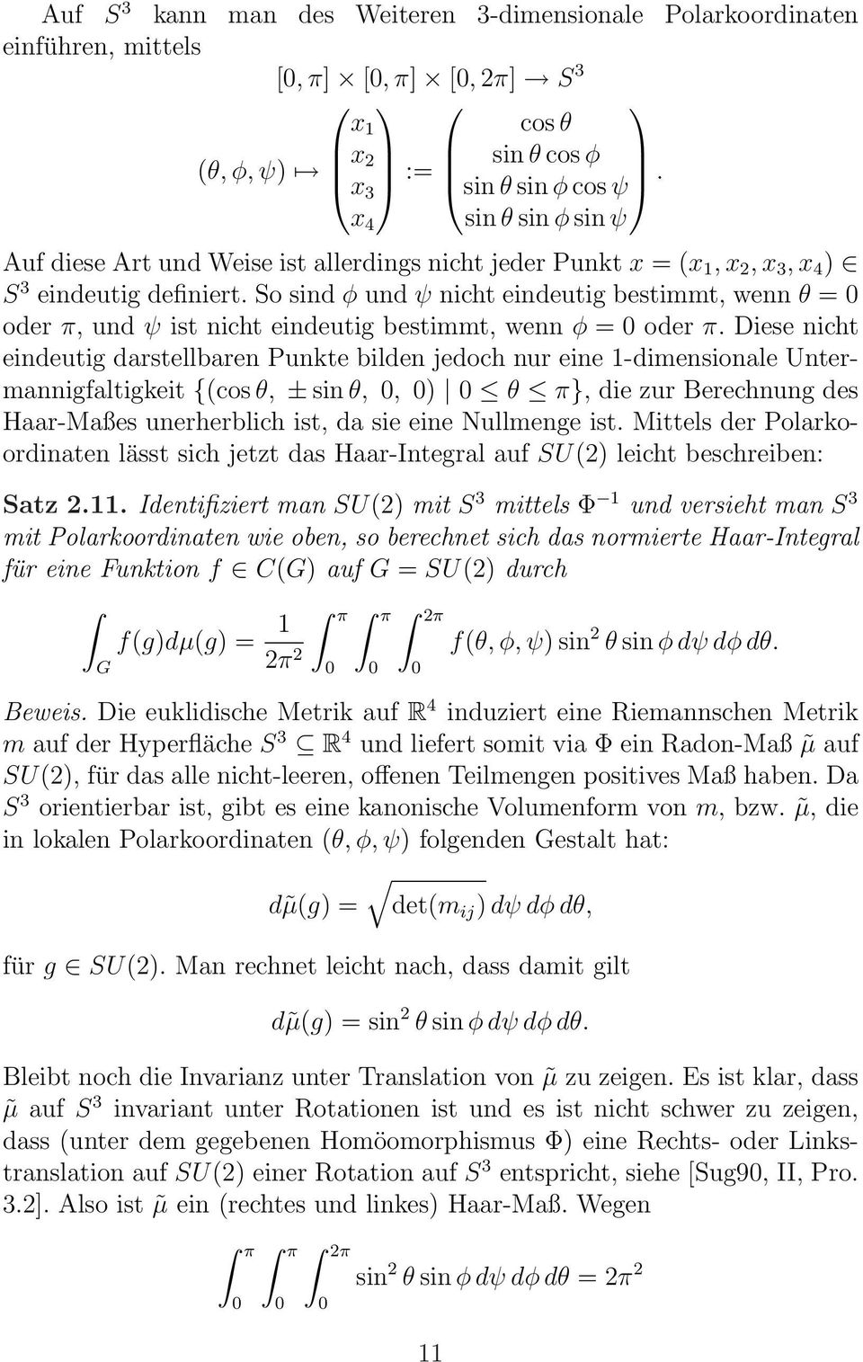 So sind φ und ψ nicht eindeutig bestimmt, wenn θ = 0 oder π, und ψ ist nicht eindeutig bestimmt, wenn φ = 0 oder π.
