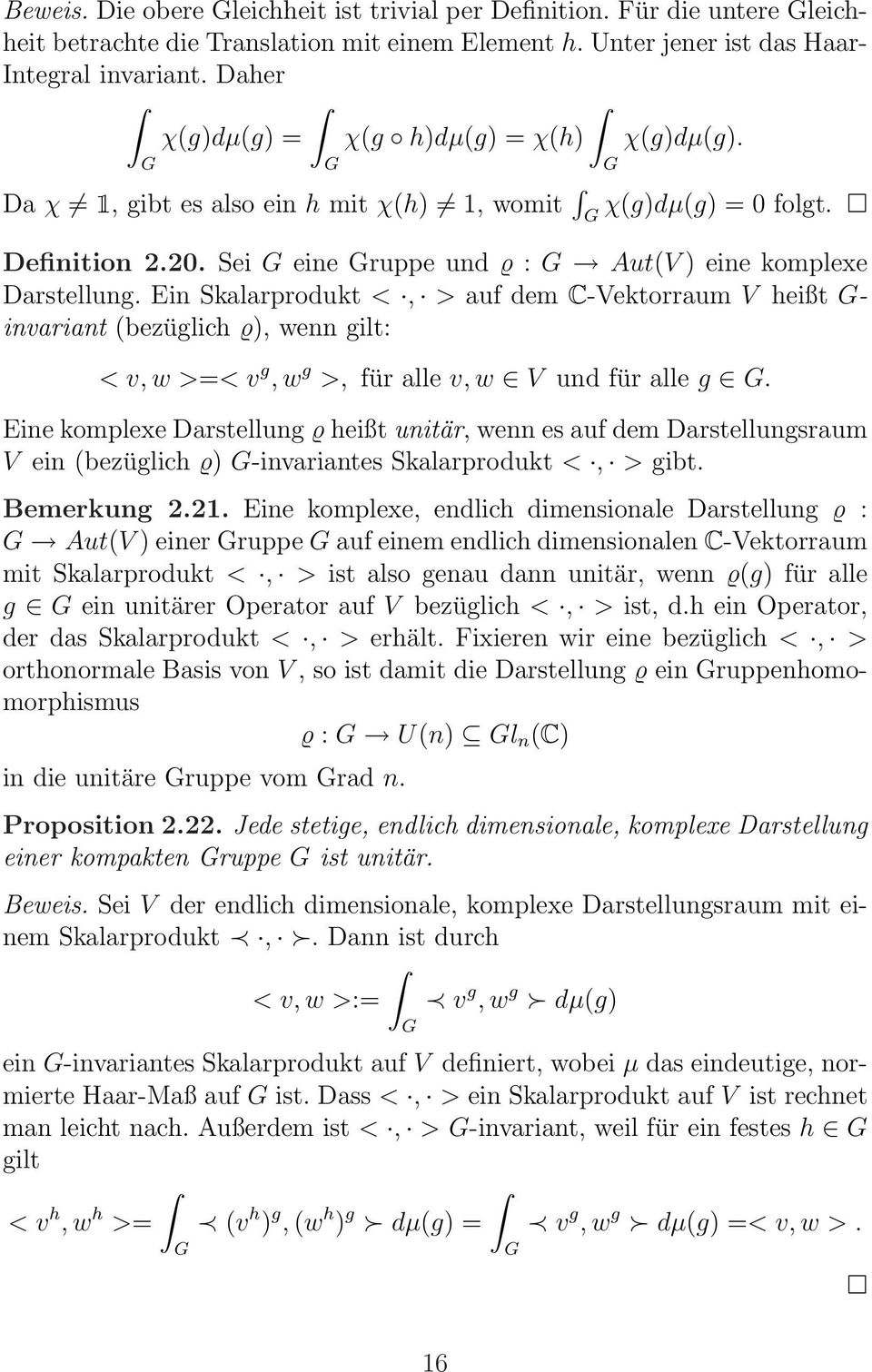 Ein Skalarprodukt <, > auf dem C-Vektorraum V heißt G- invariant (bezüglich ϱ), wenn gilt: < v, w >=< v g, w g >, für alle v, w V und für alle g G.