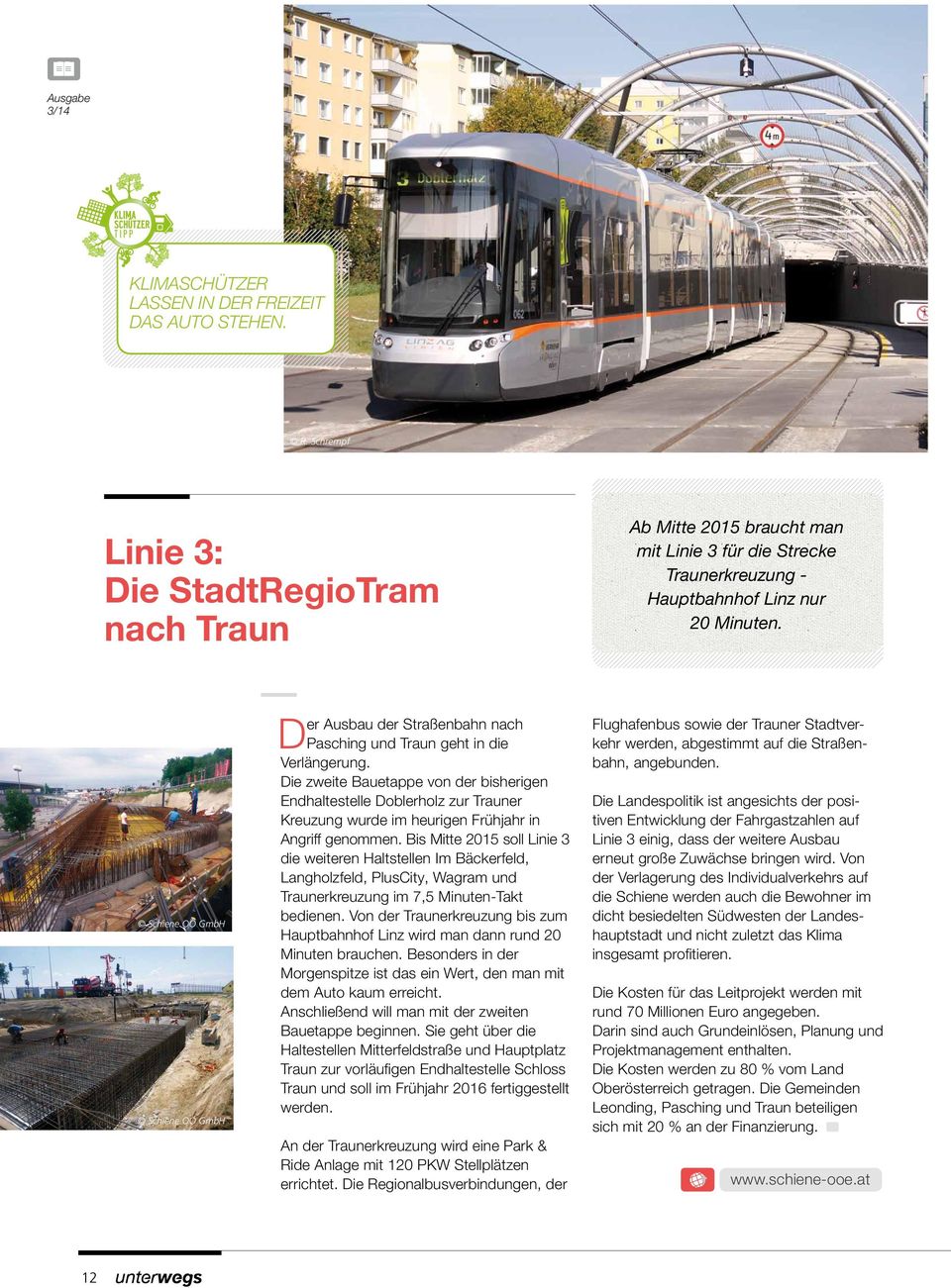 Schiene OÖ GmbH Schiene OÖ GmbH Der Ausbau der Straßenbahn nach Pasching und Traun geht in die Verlängerung.