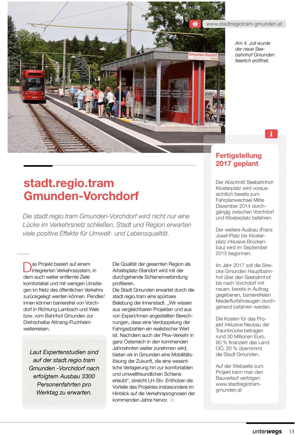 Pendler/ innen können barrierefrei von Vorchdorf in Richtung Lambach und Wels bzw. vom Bahnhof Gmunden zur Drehscheibe Attnang-Puchheim weiterreisen. Laut Expertenstudien sind auf der stadt.regio.