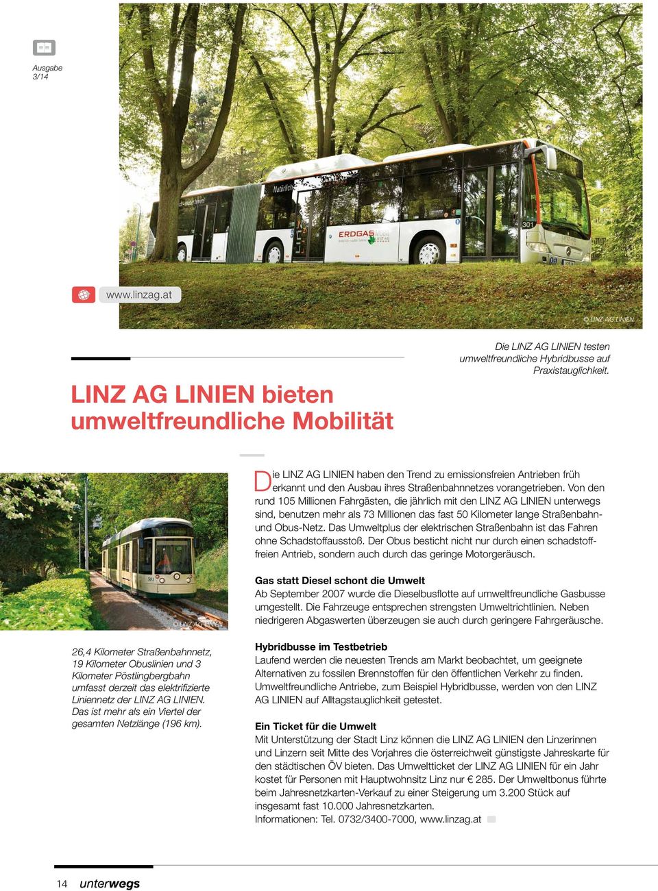 Von den rund 105 Millionen Fahrgästen, die jährlich mit den LINZ AG LINIEN unterwegs sind, benutzen mehr als 73 Millionen das fast 50 Kilometer lange Straßenbahnund Obus-Netz.