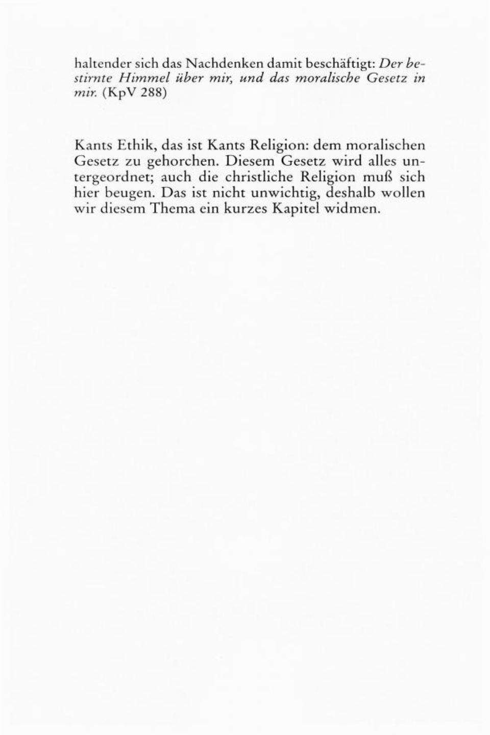 (KpV 288) Kants Ethik, das ist Kants Religion: dem moralischen Gesetz zu gehorchen.