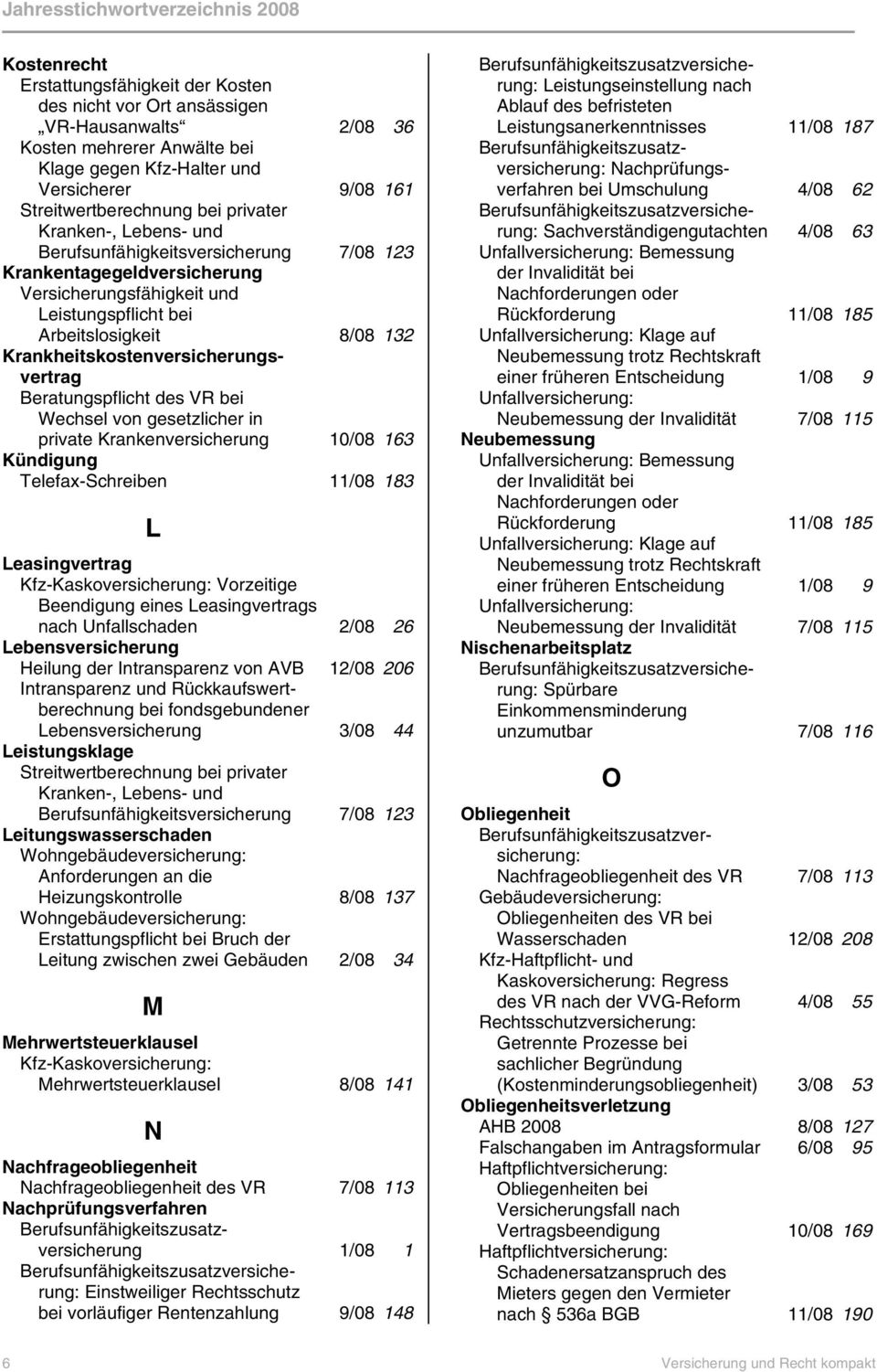 Krankheitskostenversicherungsvertrag Beratungspflicht des VR bei Wechsel von gesetzlicher in private Krankenversicherung 10/08 163 Kündigung Telefax-Schreiben 11/08 183 L Leasingvertrag Vorzeitige