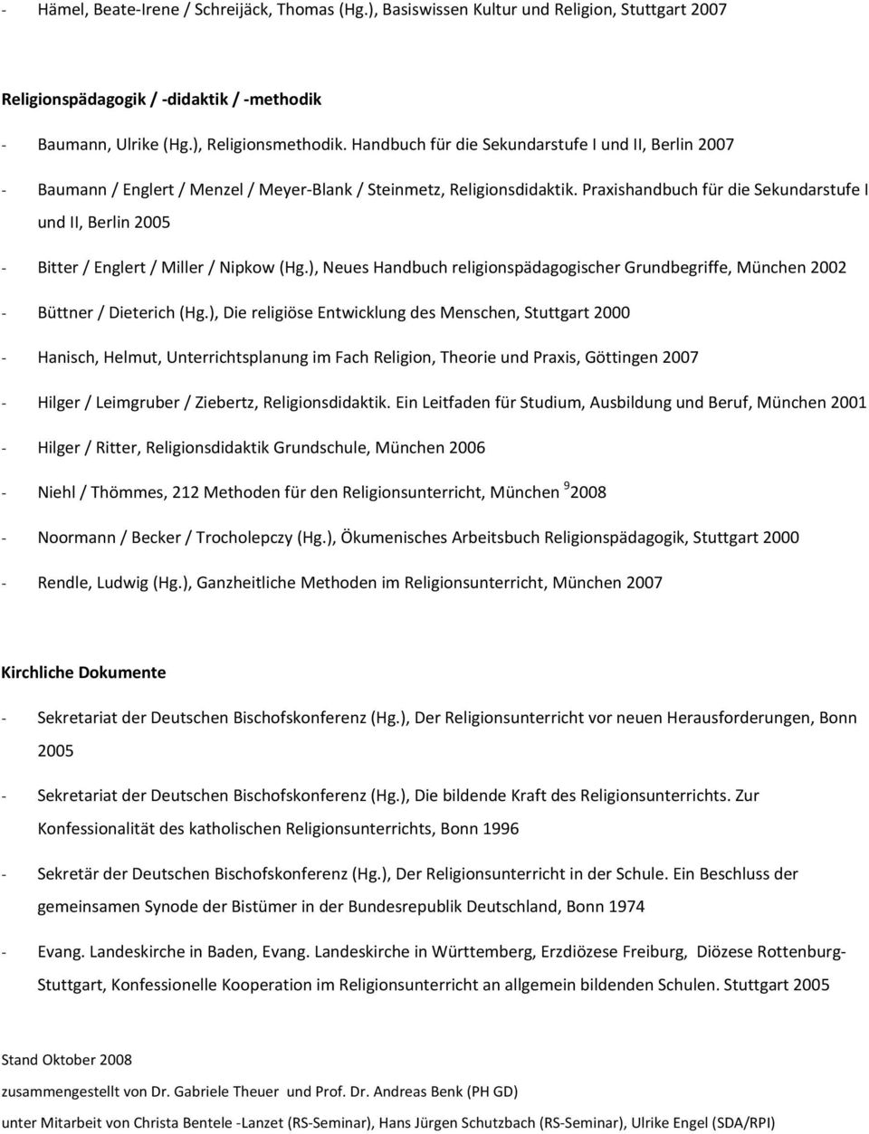 Praxishandbuch für die Sekundarstufe I und II, Berlin 2005 Bitter / Englert / Miller / Nipkow (Hg.), Neues Handbuch religionspädagogischer Grundbegriffe, München 2002 Büttner / Dieterich (Hg.