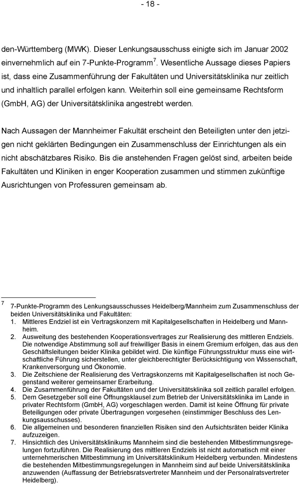 Weiterhin soll eine gemeinsame Rechtsform (GmbH, AG) der Universitätsklinika angestrebt werden.