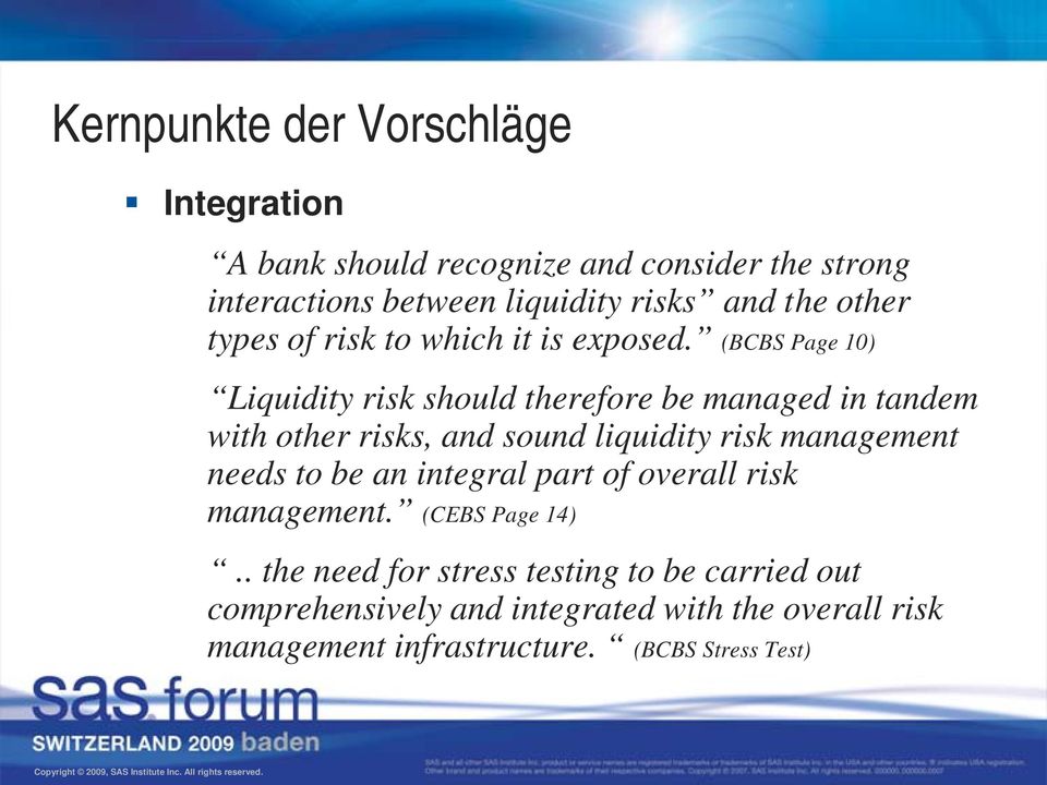 (BCBS Page 10) Liquidity risk should therefore be managed in tandem with other risks, and sound liquidity risk management needs