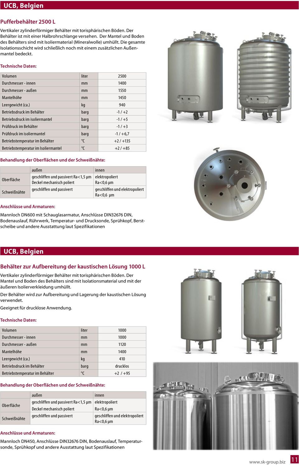 Technische Daten: Volumen liter 2500 Durchmesser - mm 1400 Durchmesser - mm 1550 Mantelhöhe mm 1450 Leergewicht (ca.
