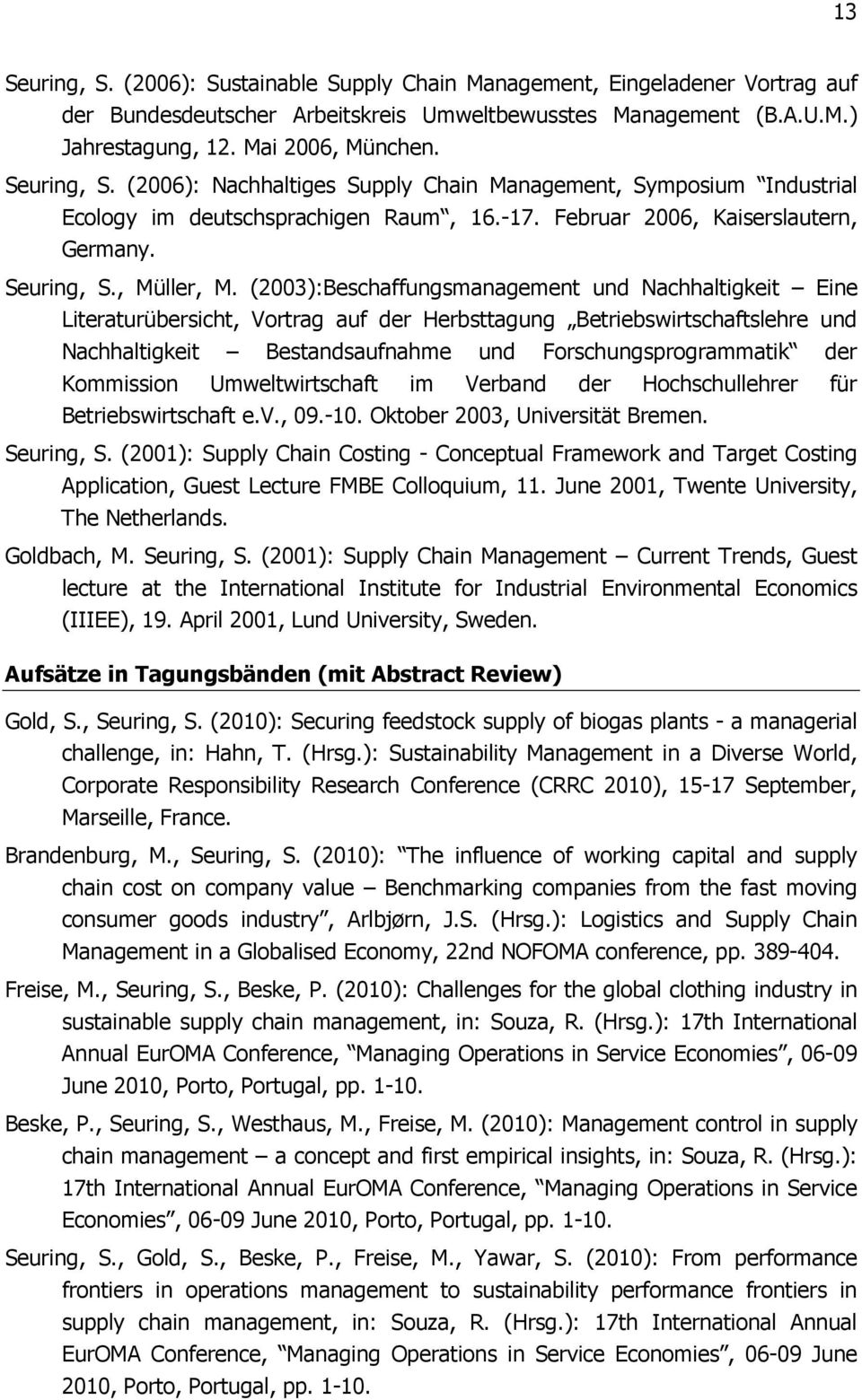 (2003):Beschaffungsmanagement und Nachhaltigkeit Eine Literaturübersicht, Vortrag auf der Herbsttagung Betriebswirtschaftslehre und Nachhaltigkeit Bestandsaufnahme und Forschungsprogrammatik der