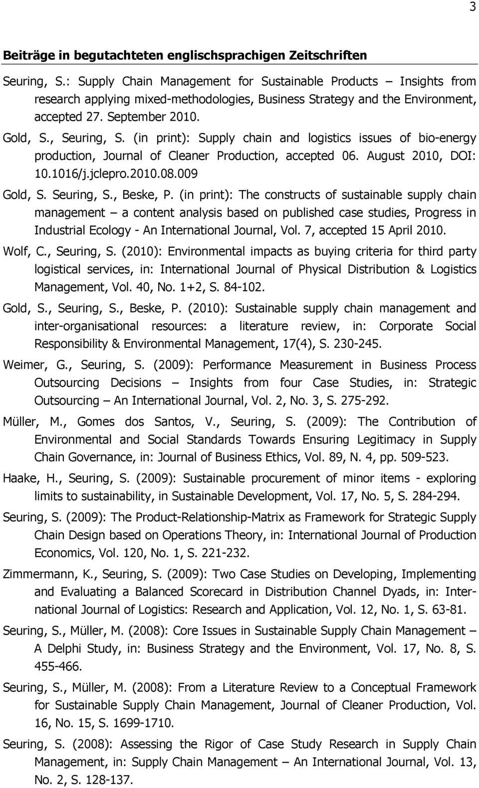 (in print): Supply chain and logistics issues of bio-energy production, Journal of Cleaner Production, accepted 06. August 2010, DOI: 10.1016/j.jclepro.2010.08.009 Gold, S. Seuring, S., Beske, P.