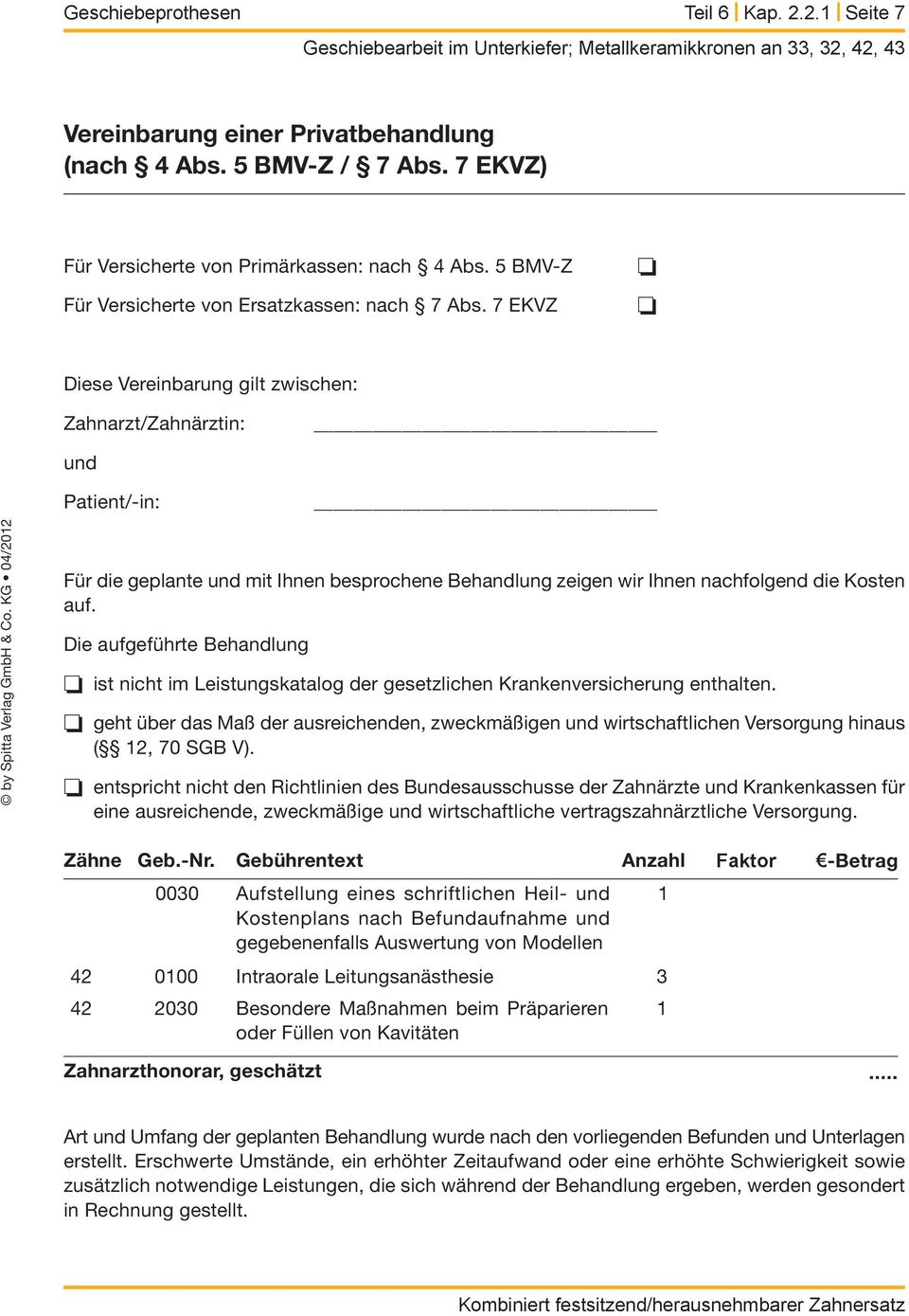 KG 04/2012 Für die geplante und mit Ihnen besprochene Behandlung zeigen wir Ihnen nachfolgend die Kosten auf.