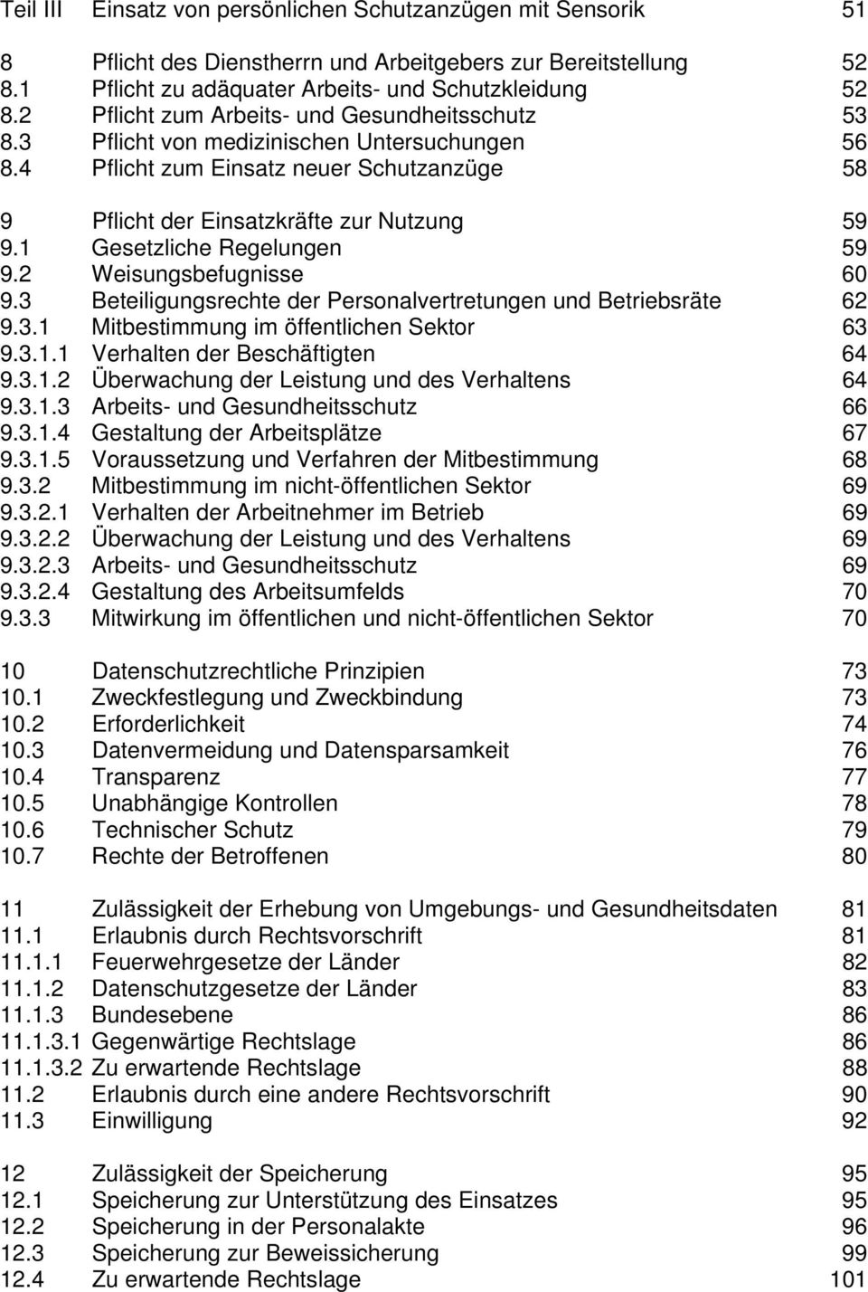 1 Gesetzliche Regelungen 59 9.2 Weisungsbefugnisse 60 9.3 Beteiligungsrechte der Personalvertretungen und Betriebsräte 62 9.3.1 Mitbestimmung im öffentlichen Sektor 63 9.3.1.1 Verhalten der Beschäftigten 64 9.