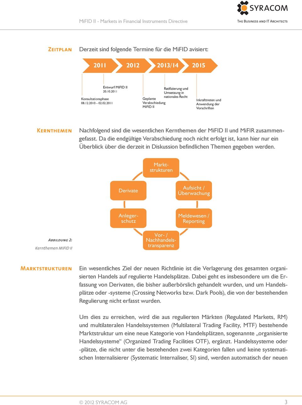 Abbildung 2: Kernthemen MiFID II Marktstrukturen Ein wesentliches Ziel der neuen Richtlinie ist die Verlagerung des gesamten organisierten Handels auf regulierte Handelsplätze.