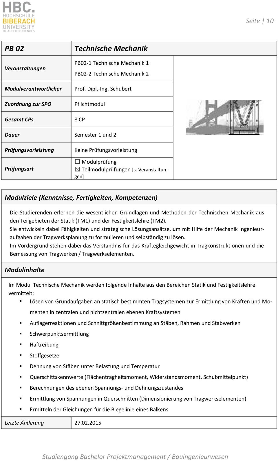 Veranstaltungen] Modulziele (Kenntnisse, Fertigkeiten, Die Studierenden erlernen die wesentlichen Grundlagen und Methoden der Technischen Mechanik aus den Teilgebieten der Statik (TM1) und der