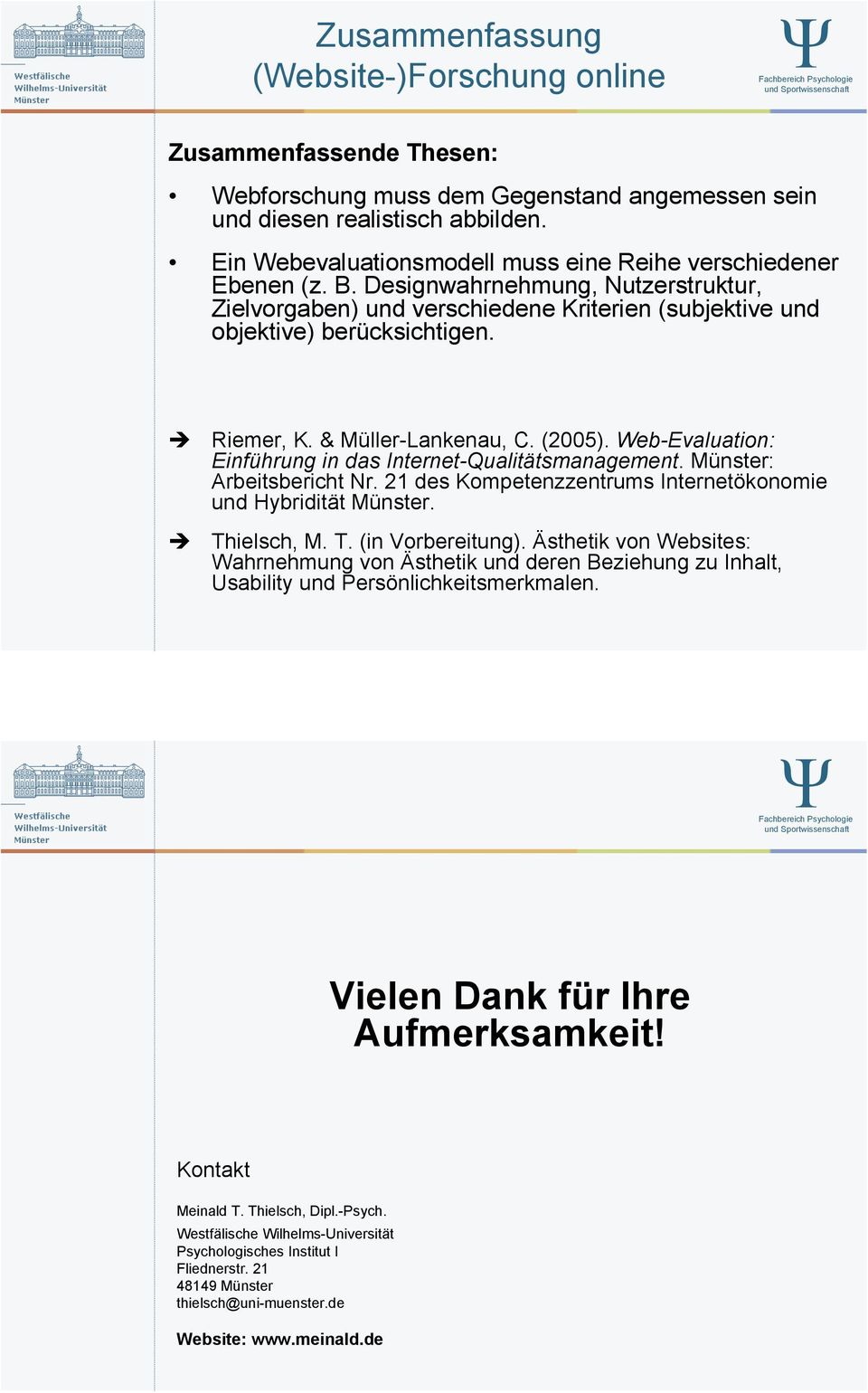 " Riemer, K. & Müller-Lankenau, C. (2005). Web-Evaluation: Einführung in das Internet-Qualitätsmanagement. Münster: Arbeitsbericht Nr. 21 des Kompetenzzentrums Internetökonomie und Hybridität Münster.