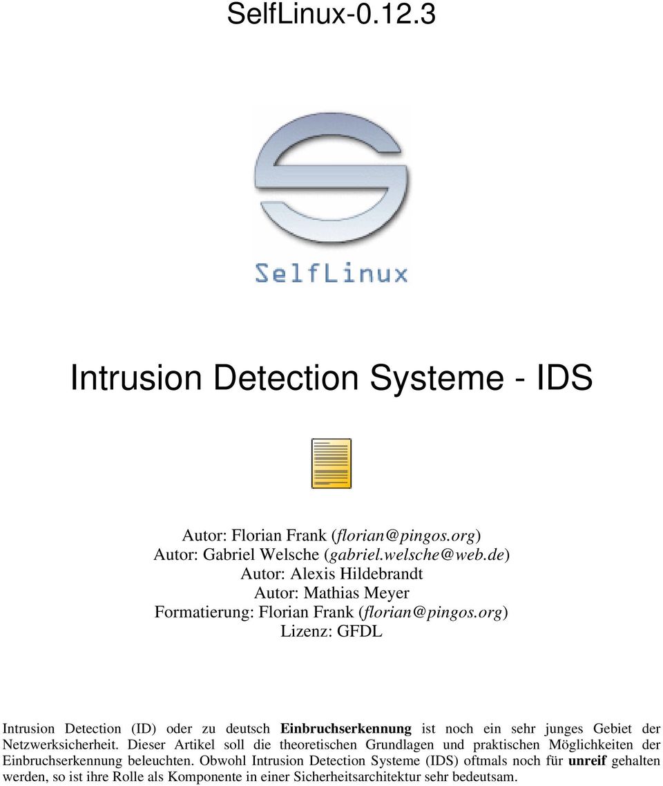 org) Lizenz: GFDL Intrusion Detection (ID) oder zu deutsch Einbruchserkennung ist noch ein sehr junges Gebiet der Netzwerksicherheit.