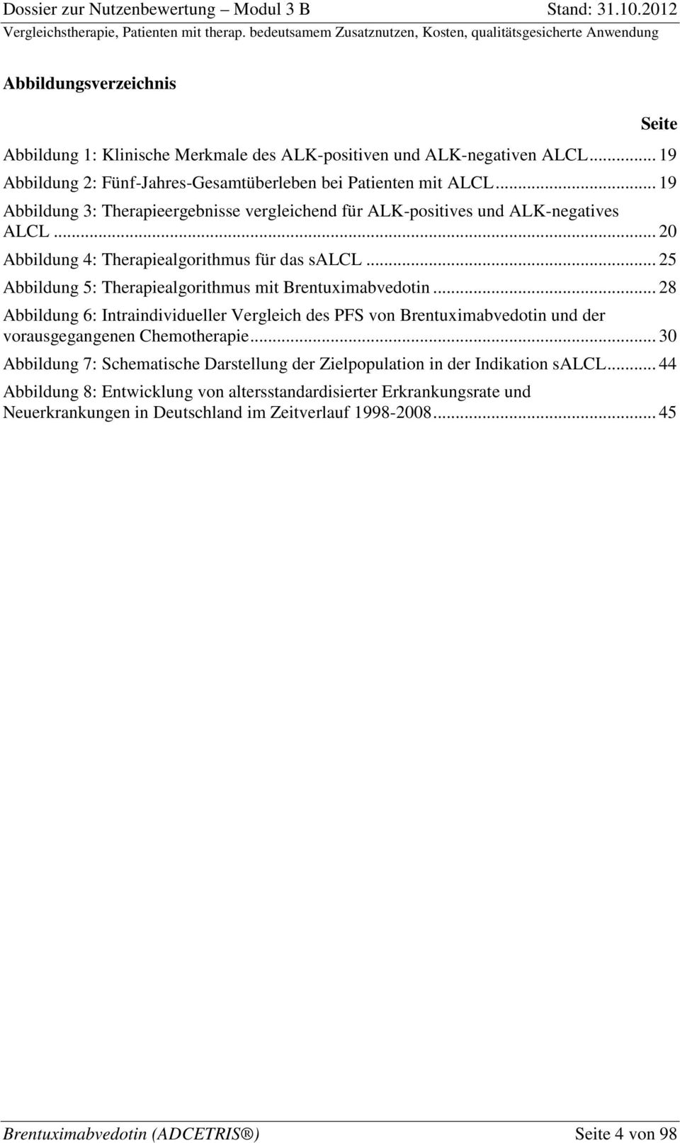 .. 25 Abbildung 5: Therapiealgorithmus mit Brentuximabvedotin... 28 Abbildung 6: Intraindividueller Vergleich des PFS von Brentuximabvedotin und der vorausgegangenen Chemotherapie.