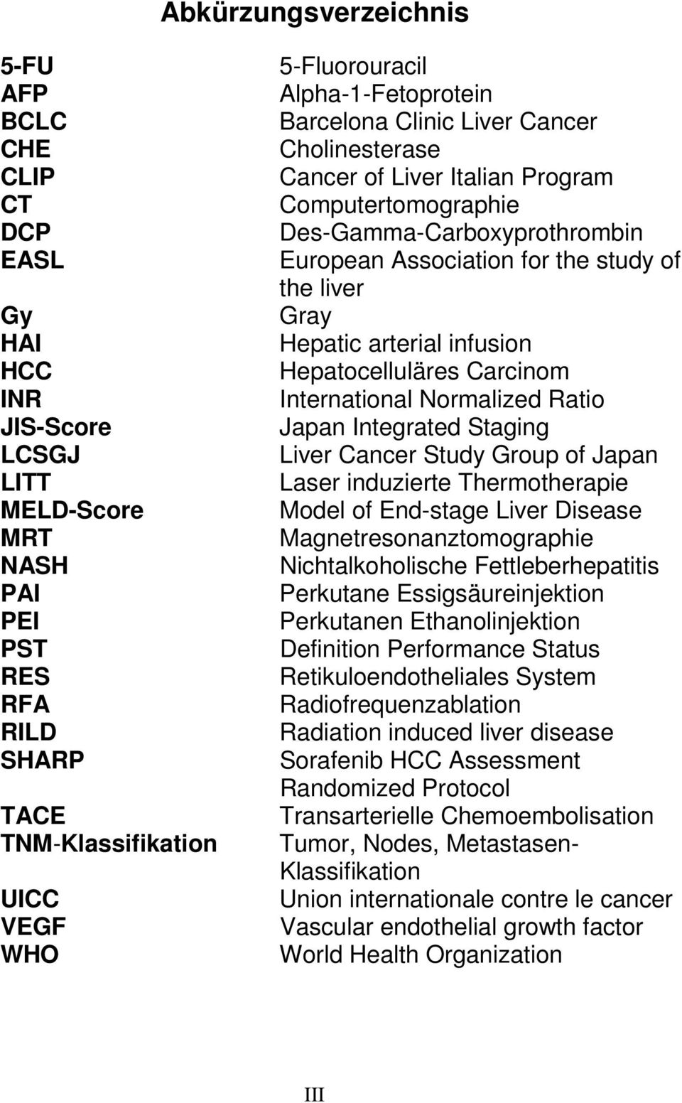 Hepatic arterial infusion Hepatocelluläres Carcinom International Normalized Ratio Japan Integrated Staging Liver Cancer Study Group of Japan Laser induzierte Thermotherapie Model of End-stage Liver