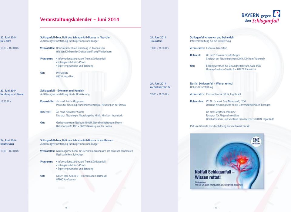 Juni 2014 Schlaganfall - Erkennen und Handeln Neuburg a. d. Donau Aufklärungsveranstaltung für die Bevölkerung 18.30 Uhr Veranstalter: Dr. med.