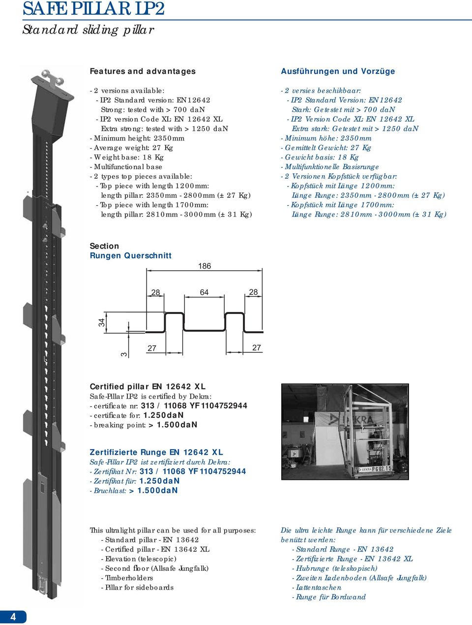 2350mm - 2800mm (± 27 Kg) - Top piece with length 1700mm: length pillar: 2810mm - 3000mm (± 31 Kg) Ausführungen und Vorzüge - 2 versies beschikbaar: - LP2 Standard Version: EN12642 Stark: Getestet